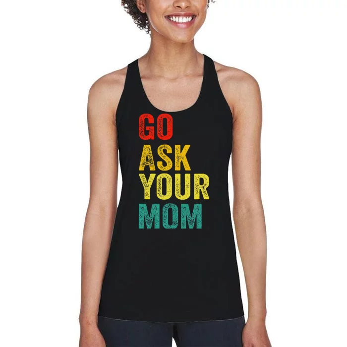 Go Ask Your Mom Husband Dad Funny Women's Racerback Tank