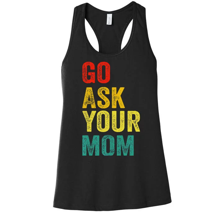 Go Ask Your Mom Husband Dad Funny Women's Racerback Tank