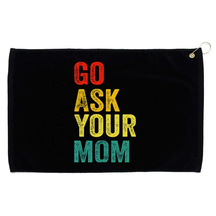 Go Ask Your Mom Husband Dad Funny Grommeted Golf Towel