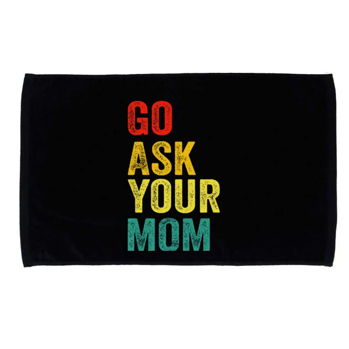 Go Ask Your Mom Husband Dad Funny Microfiber Hand Towel