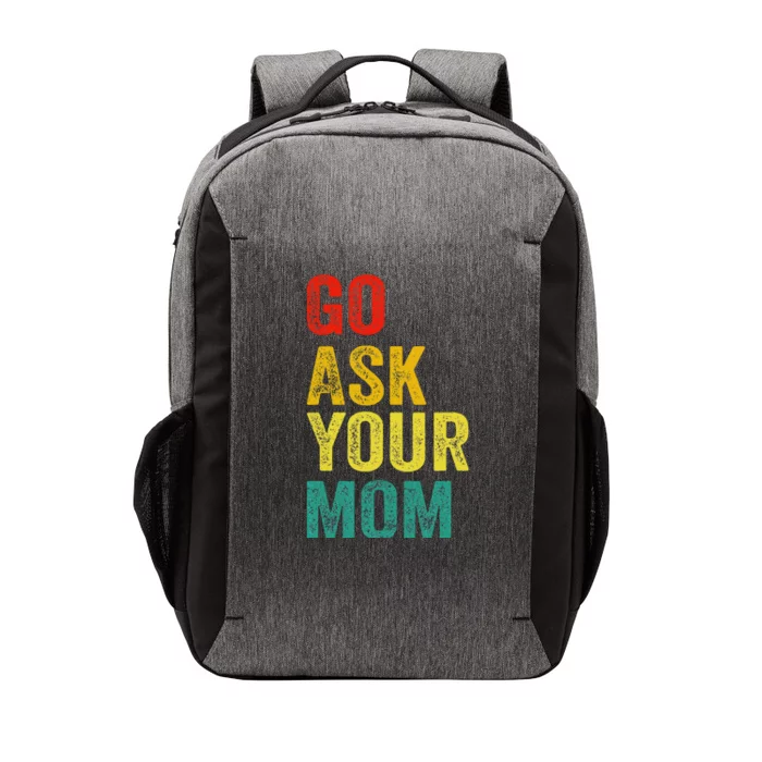 Go Ask Your Mom Husband Dad Funny Vector Backpack