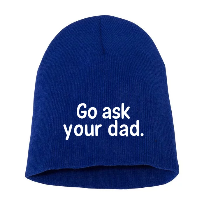 Go Ask Your Dad Mom Gift Idea Funny Mom Inspirational Great Gift Short Acrylic Beanie