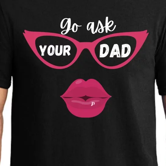 Go Ask Your Dad Sassy Funny Gift Idea For Fun Mom Gift Pajama Set