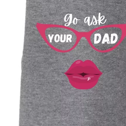 Go Ask Your Dad Sassy Funny Gift Idea For Fun Mom Gift Doggie 3-End Fleece Hoodie