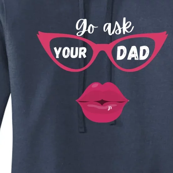 Go Ask Your Dad Sassy Funny Gift Idea For Fun Mom Gift Women's Pullover Hoodie