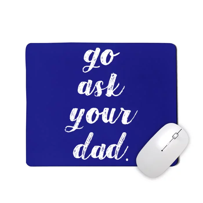 Go Ask Your Dad Cute Mothers Day Mom Gift Funny Parenting Gift Mousepad