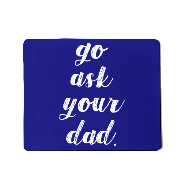 Go Ask Your Dad Cute Mothers Day Mom Gift Funny Parenting Gift Mousepad