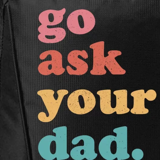 Go Ask Your Dad Funny Mom Quote Mothers Day Family Humor City Backpack