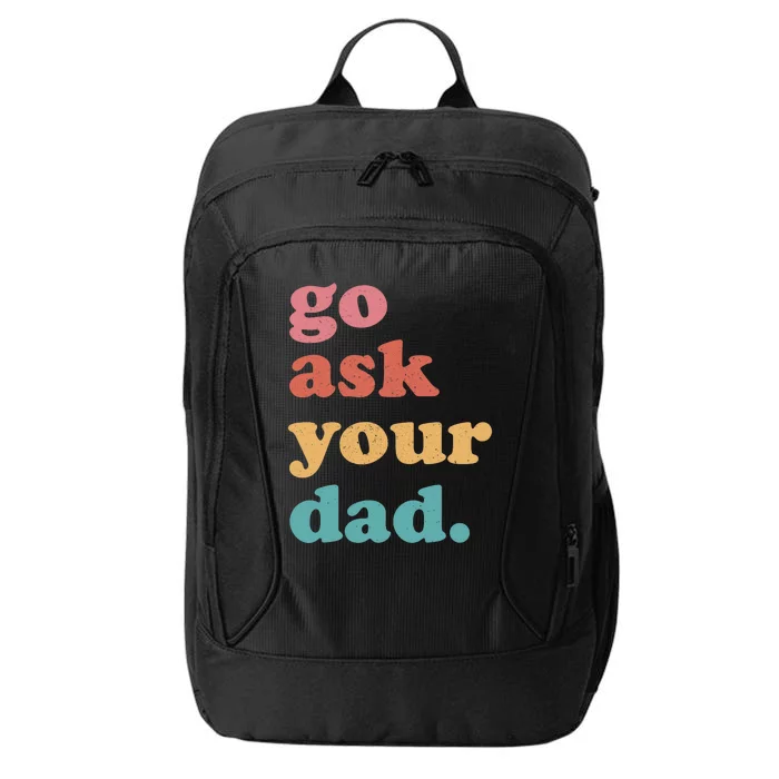 Go Ask Your Dad Funny Mom Quote Mothers Day Family Humor City Backpack