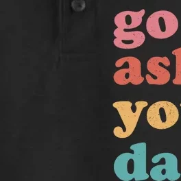 Go Ask Your Dad Funny Mom Quote Mothers Day Family Humor Dry Zone Grid Performance Polo