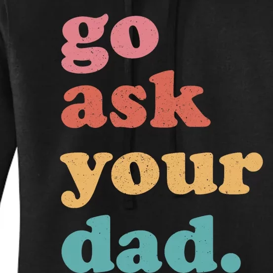 Go Ask Your Dad Funny Mom Quote Mothers Day Family Humor Women's Pullover Hoodie