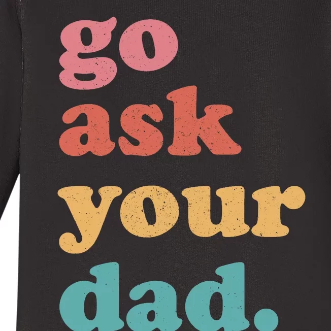 Go Ask Your Dad Funny Mom Quote Mothers Day Family Humor Baby Long Sleeve Bodysuit