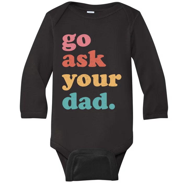 Go Ask Your Dad Funny Mom Quote Mothers Day Family Humor Baby Long Sleeve Bodysuit