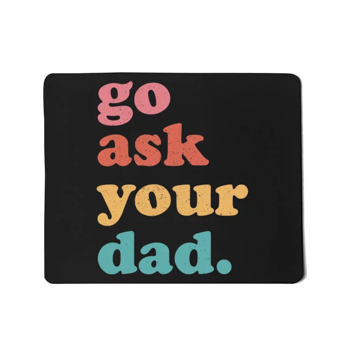 Go Ask Your Dad Funny Mom Quote Mothers Day Family Humor Mousepad