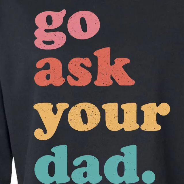 Go Ask Your Dad Funny Mom Quote Mothers Day Family Humor Cropped Pullover Crew