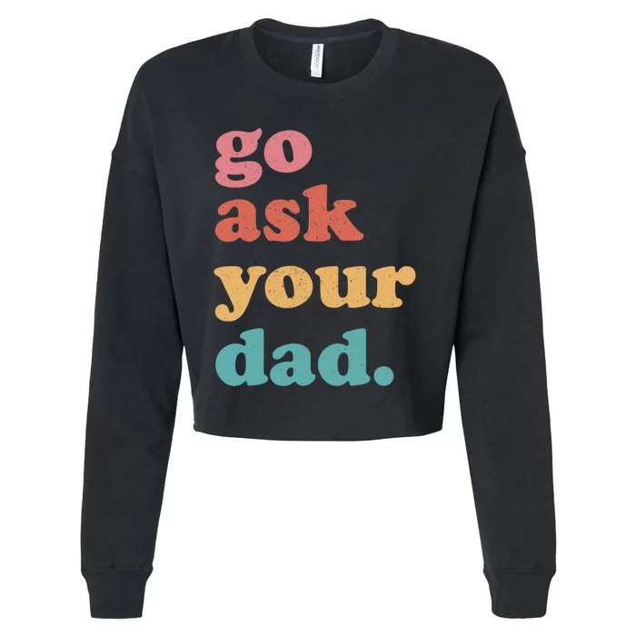 Go Ask Your Dad Funny Mom Quote Mothers Day Family Humor Cropped Pullover Crew