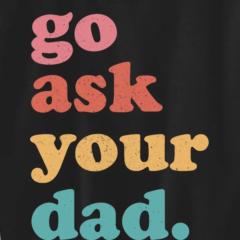 Go Ask Your Dad Funny Mom Quote Mothers Day Family Humor Kids Sweatshirt