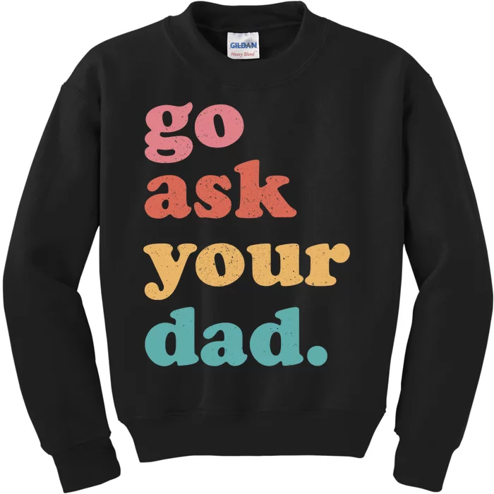 Go Ask Your Dad Funny Mom Quote Mothers Day Family Humor Kids Sweatshirt