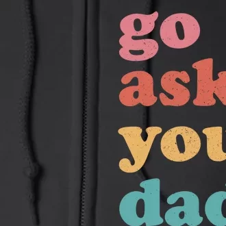 Go Ask Your Dad Funny Mom Quote Mothers Day Family Humor Full Zip Hoodie