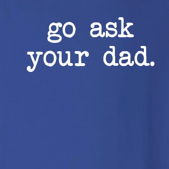 Go Ask Your Dad Funny Funny Gift For Mom Gift With Sayings Gift Toddler Long Sleeve Shirt