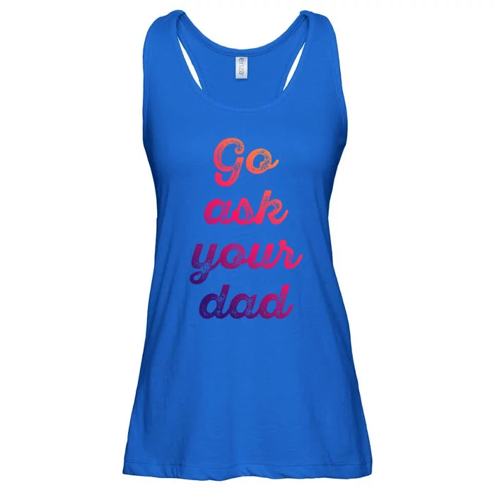 Go Ask Your Dad Funny Mom Life Vintage Cute Mothers Day Gift Ladies Essential Flowy Tank