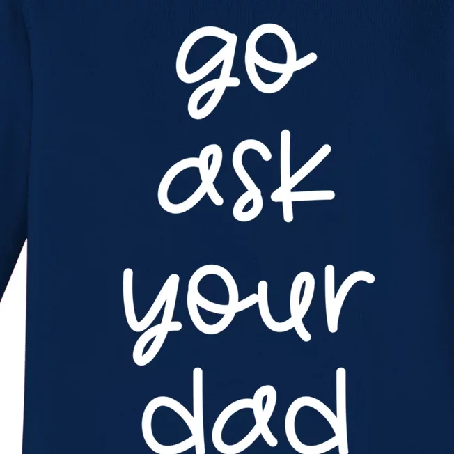 Go Ask Your Dad Funny Sarcastic Mom Mother Gift Baby Long Sleeve Bodysuit