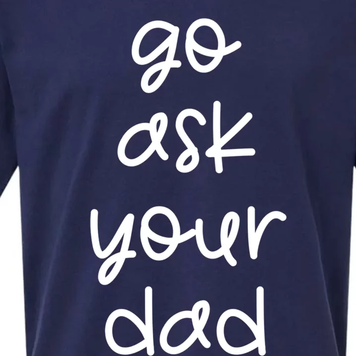 Go Ask Your Dad Funny Sarcastic Mom Mother Gift Sueded Cloud Jersey T-Shirt