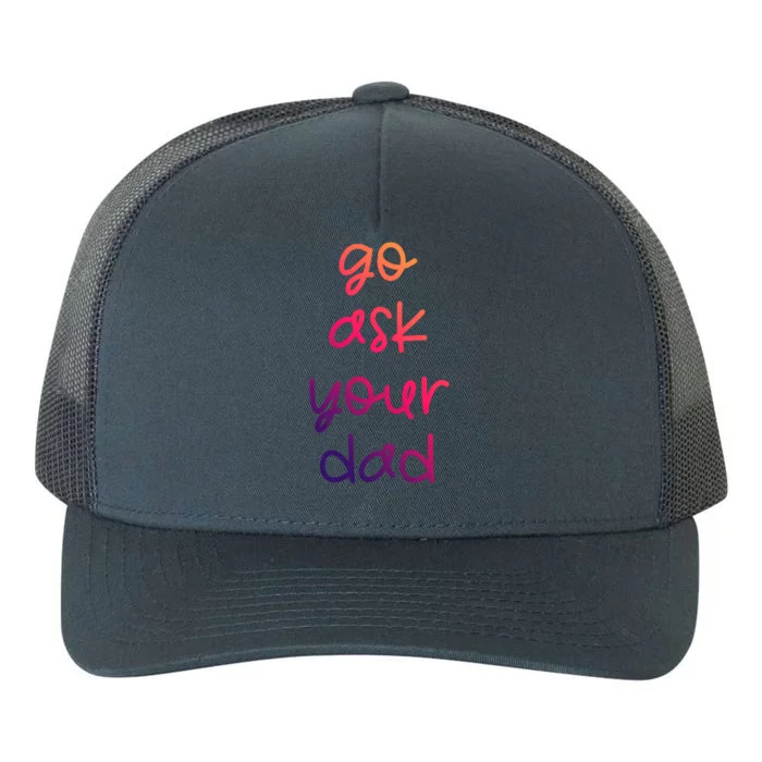 Go Ask Your Dad Funny Sarcastic Mom Mother Gift Yupoong Adult 5-Panel Trucker Hat