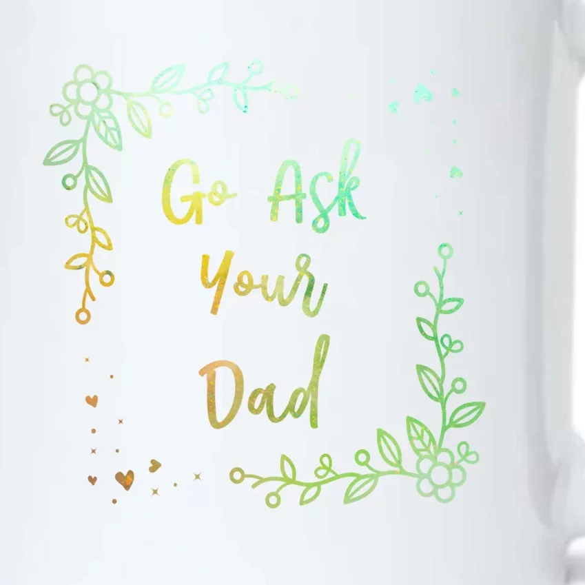 Go Ask Your Dad Mom Mothers Day Mommy Parents Sarcastic Gift Black Color Changing Mug