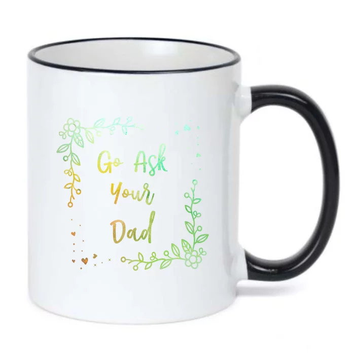 Go Ask Your Dad Mom Mothers Day Mommy Parents Sarcastic Gift Black Color Changing Mug