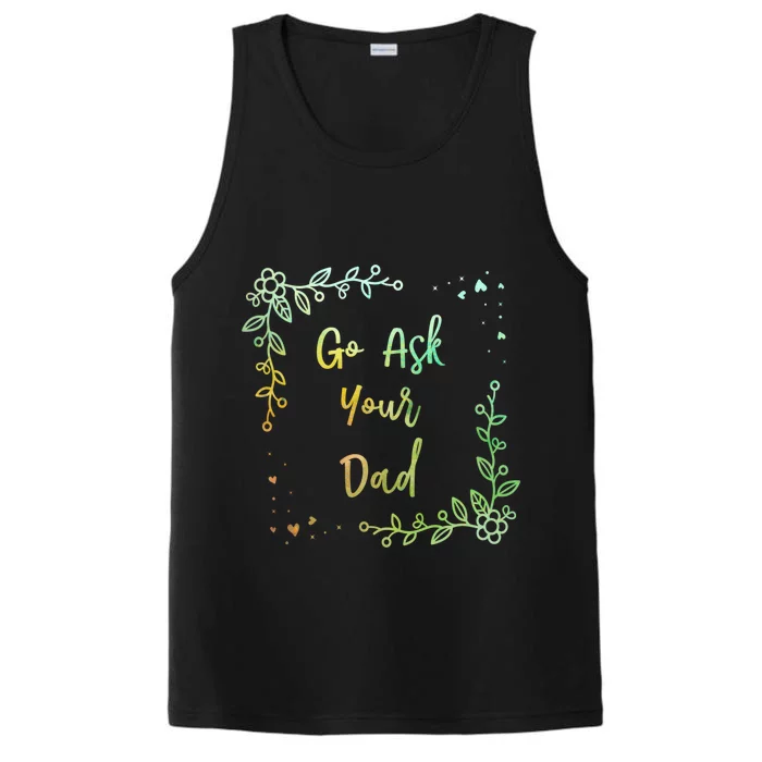 Go Ask Your Dad Mom Mothers Day Mommy Parents Sarcastic Gift Performance Tank