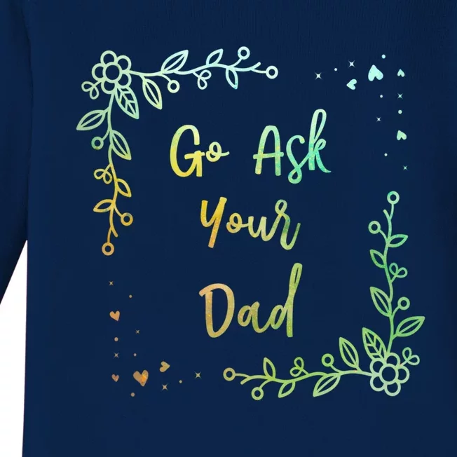 Go Ask Your Dad Mom Mothers Day Mommy Parents Sarcastic Gift Baby Long Sleeve Bodysuit