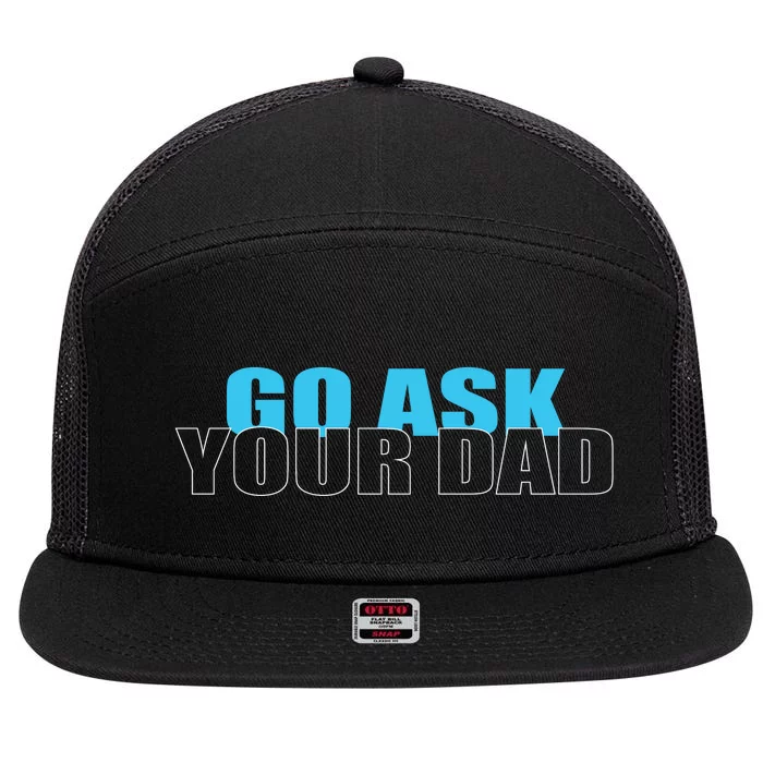 Go Ask Your Dad Cute Father's Day 7 Panel Mesh Trucker Snapback Hat