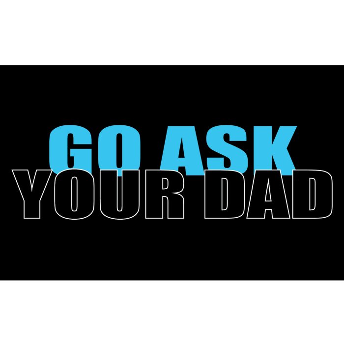 Go Ask Your Dad Cute Father's Day Bumper Sticker