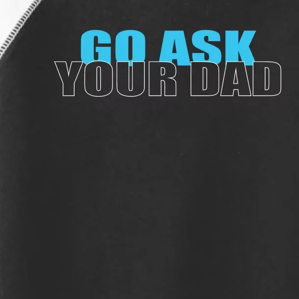 Go Ask Your Dad Cute Father's Day Toddler Fine Jersey T-Shirt