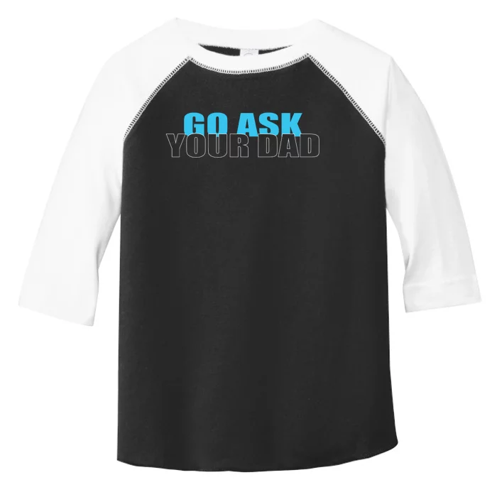 Go Ask Your Dad Cute Father's Day Toddler Fine Jersey T-Shirt