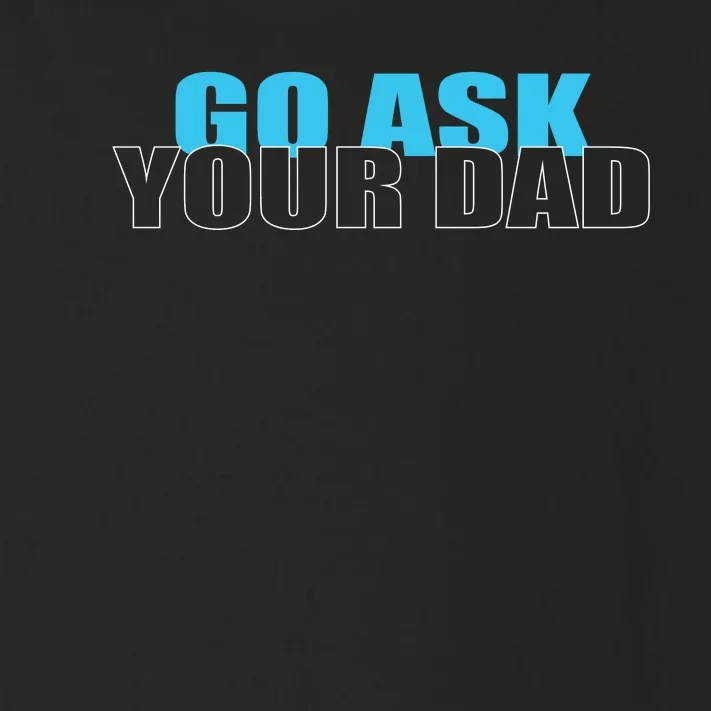 Go Ask Your Dad Cute Father's Day Toddler Long Sleeve Shirt