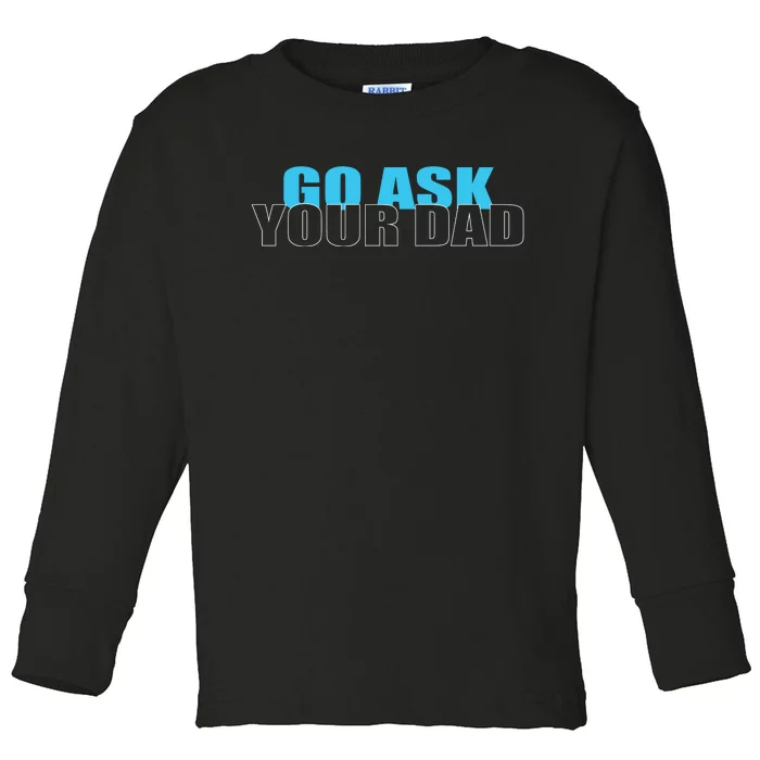 Go Ask Your Dad Cute Father's Day Toddler Long Sleeve Shirt