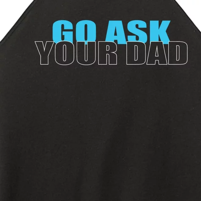 Go Ask Your Dad Cute Father's Day Women’s Perfect Tri Rocker Tank