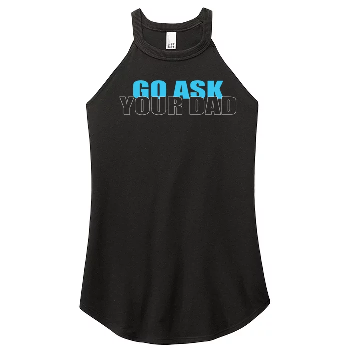 Go Ask Your Dad Cute Father's Day Women’s Perfect Tri Rocker Tank