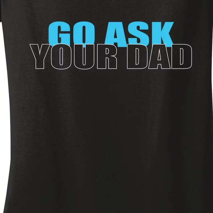 Go Ask Your Dad Cute Father's Day Women's V-Neck T-Shirt