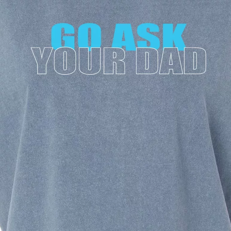 Go Ask Your Dad Cute Father's Day Garment-Dyed Women's Muscle Tee