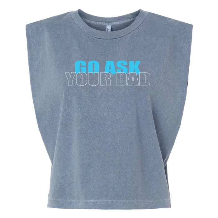 Go Ask Your Dad Cute Father's Day Garment-Dyed Women's Muscle Tee