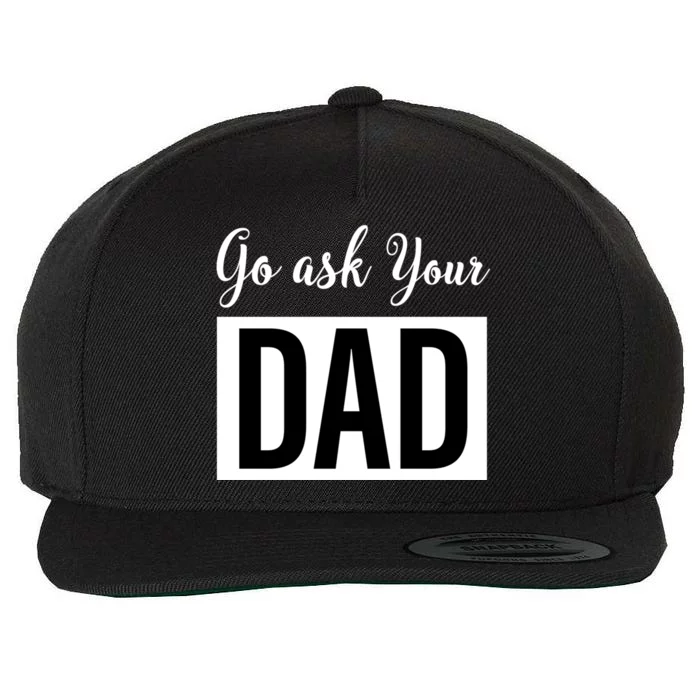 Go Ask Your Dad Mothers Day Mom Gift Funny Parenting Gift Wool Snapback Cap