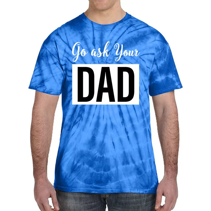 Go Ask Your Dad Mothers Day Mom Gift Funny Parenting Gift Tie-Dye T-Shirt