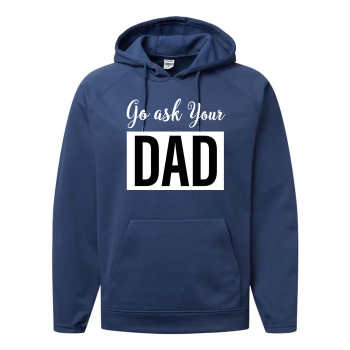 Go Ask Your Dad Mothers Day Mom Gift Funny Parenting Gift Performance Fleece Hoodie