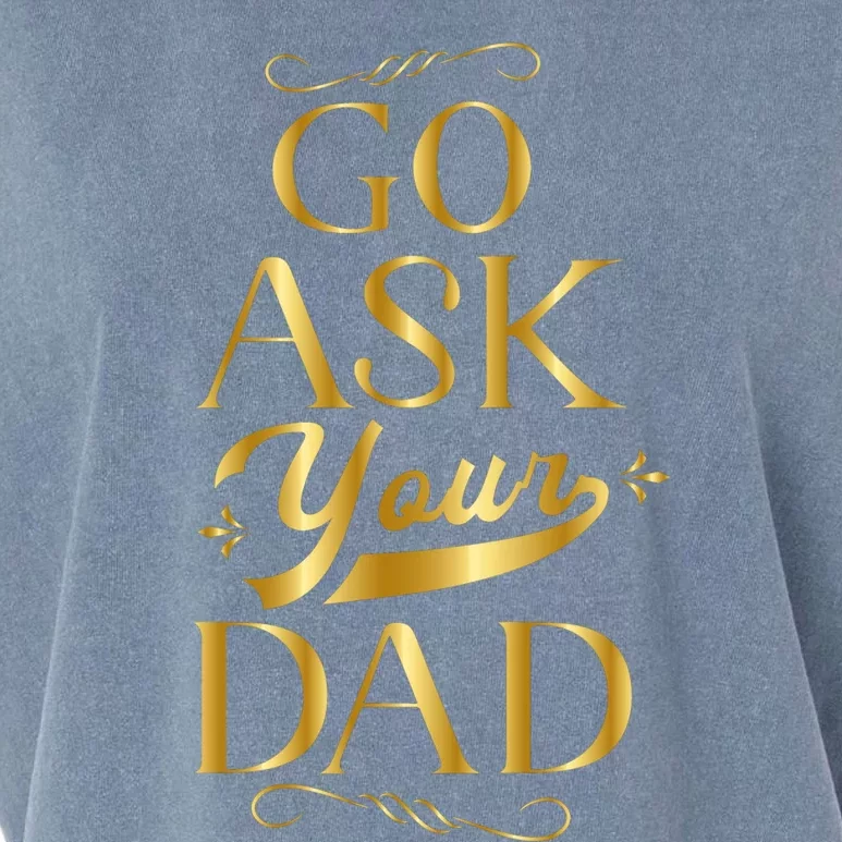 Go Ask Your Dad Cute Gift Go Ask Your Father Off Duty Mom Cool Gift Garment-Dyed Women's Muscle Tee