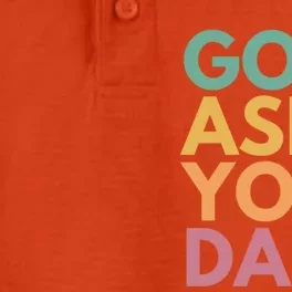 Go Ask Your Dad Great Gift Dry Zone Grid Performance Polo