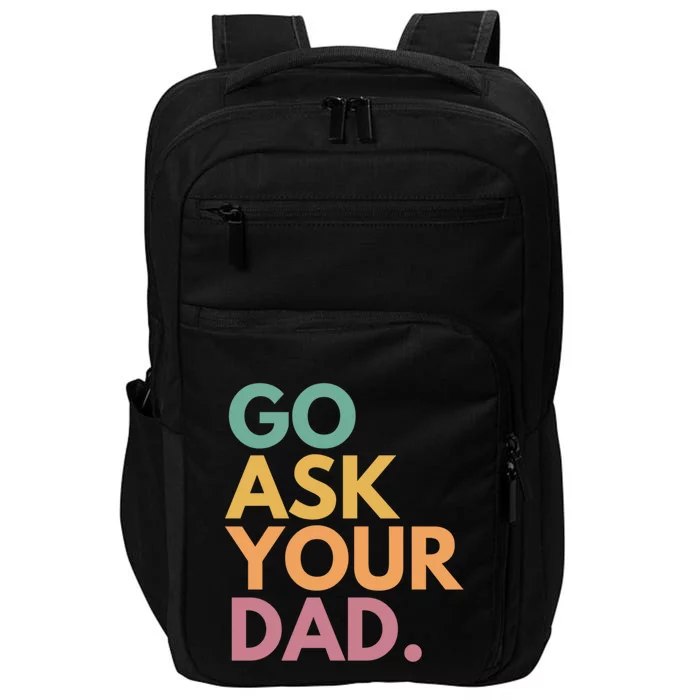 Go Ask Your Dad Great Gift Impact Tech Backpack