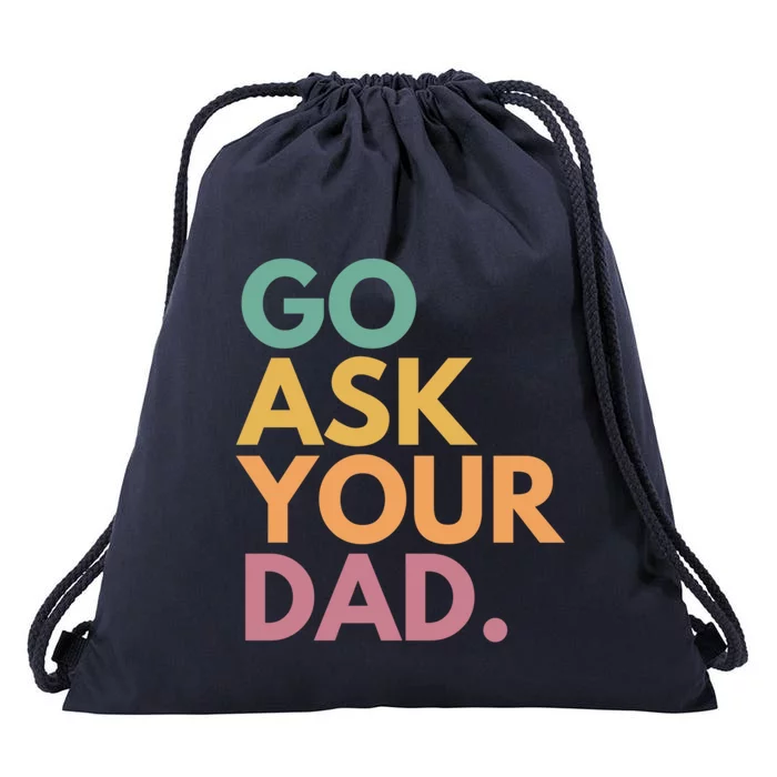 Go Ask Your Dad Great Gift Drawstring Bag